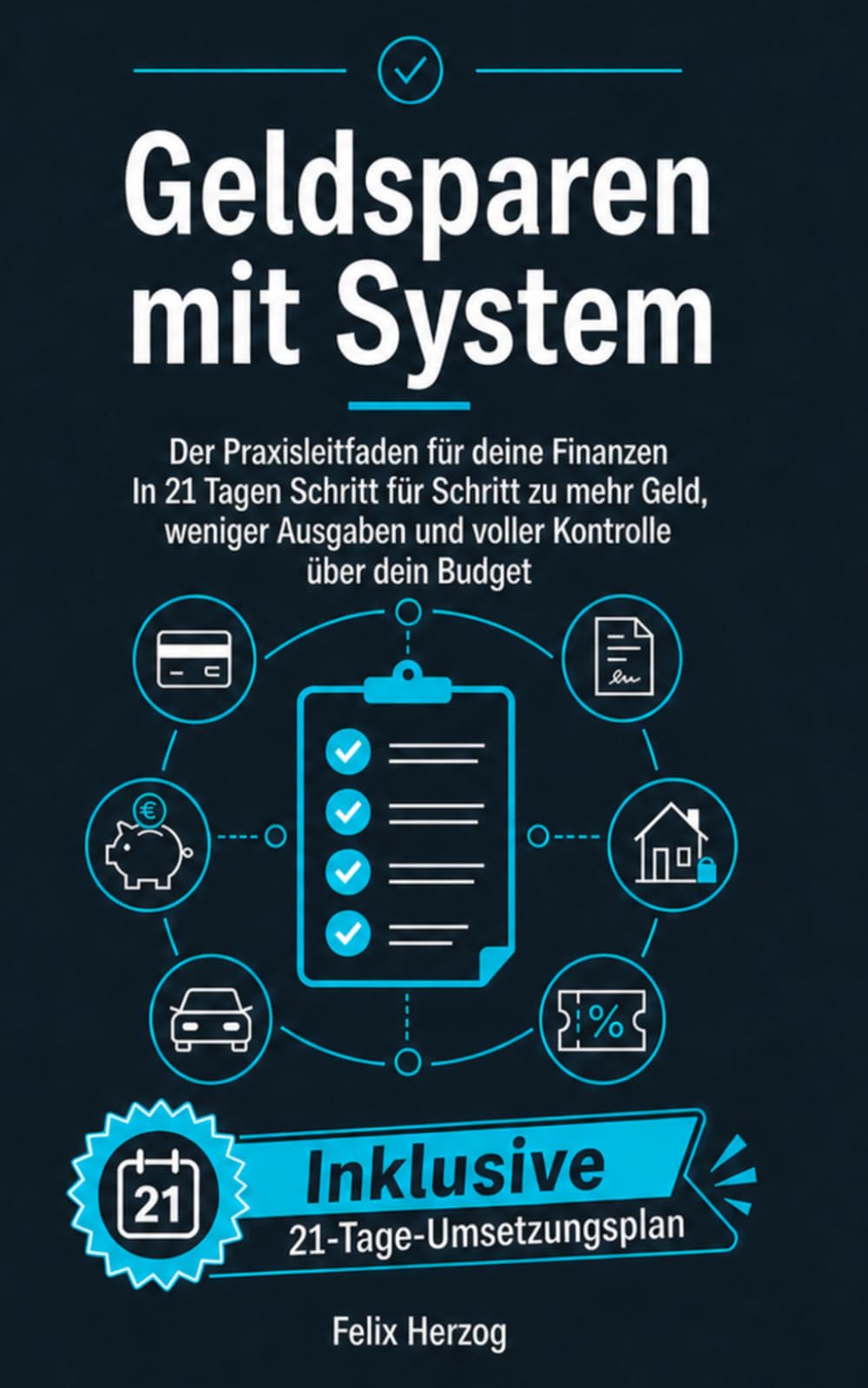 Geld sparen mit System: Der Praxisleitfaden für deine Finanzen | In 21 Tagen Schritt für Schritt zu mehr Geld, weniger Ausgaben und voller Kontrolle über dein Budget