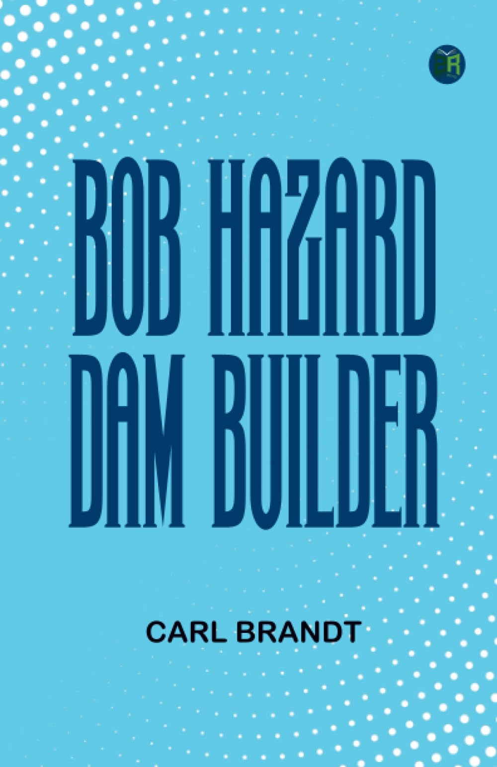 BOB HAZARD DAM BUILDER