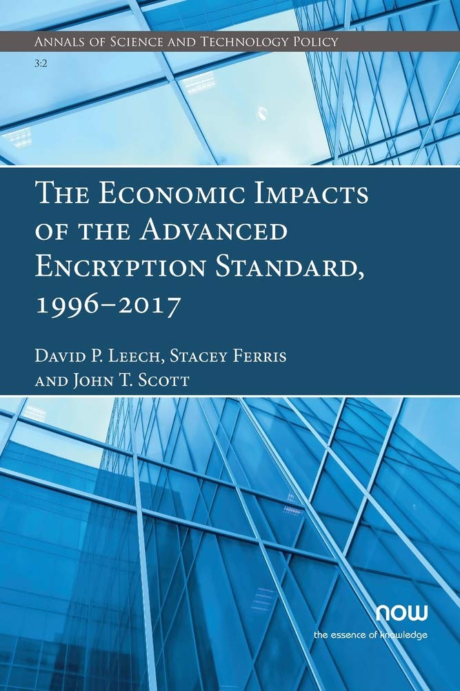 The Economic Impacts of the Advanced Encryption Standard, 1996–2017: 10 (Annals of Science and Technology Policy)