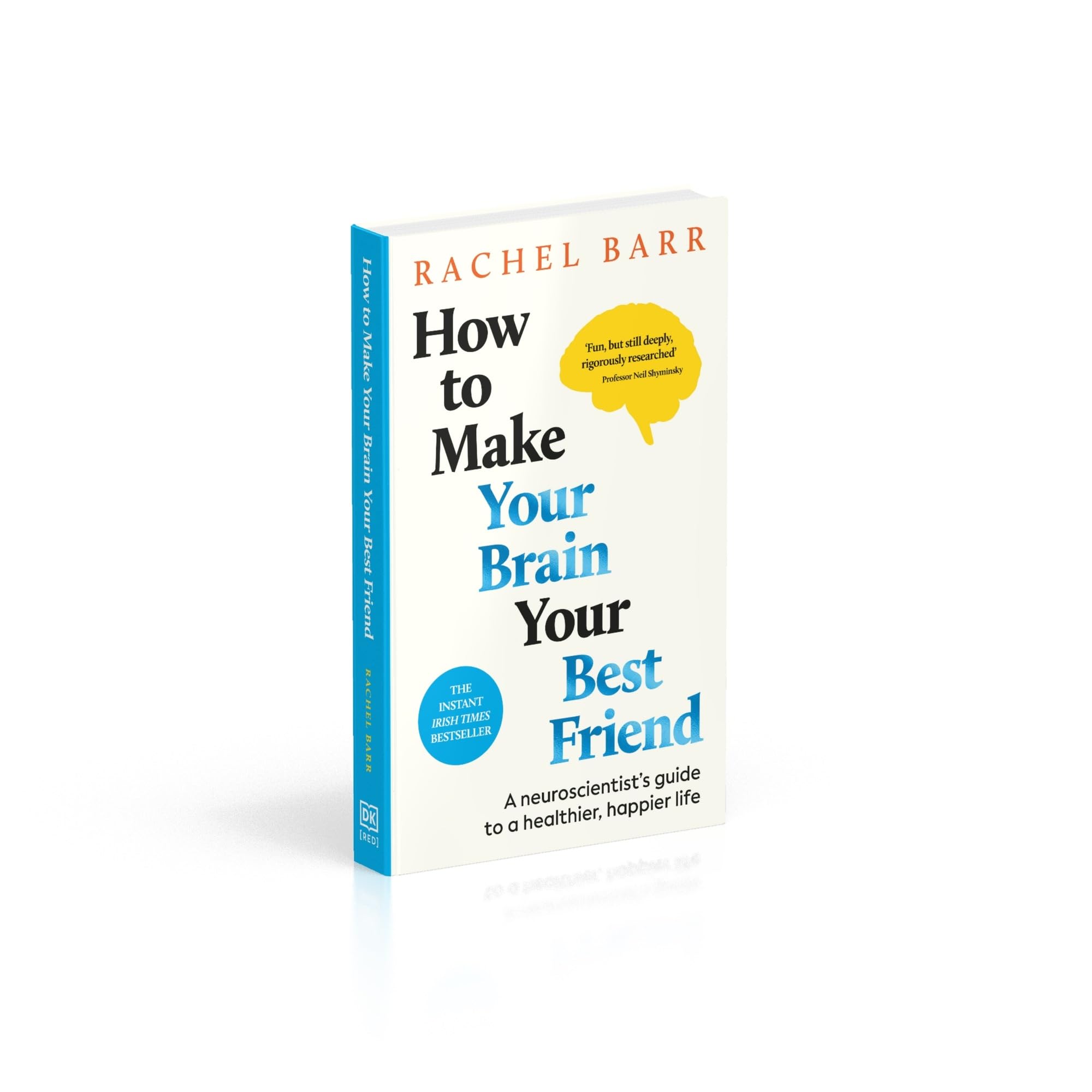 How to Make Your Brain Your Best Friend: A Neuroscientist's Guide to a Healthier, Happier Life