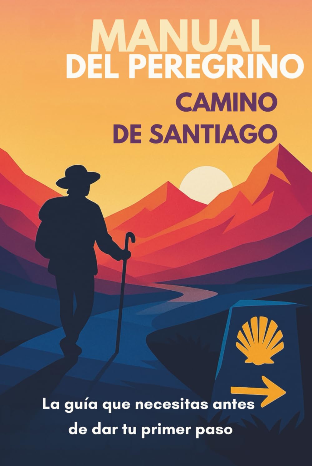 Manual del Peregrino para el Camino de Santiago: Cómo preparar tu cuerpo, tu mochila y tu mente para vivir de verdad el Camino de Santiago