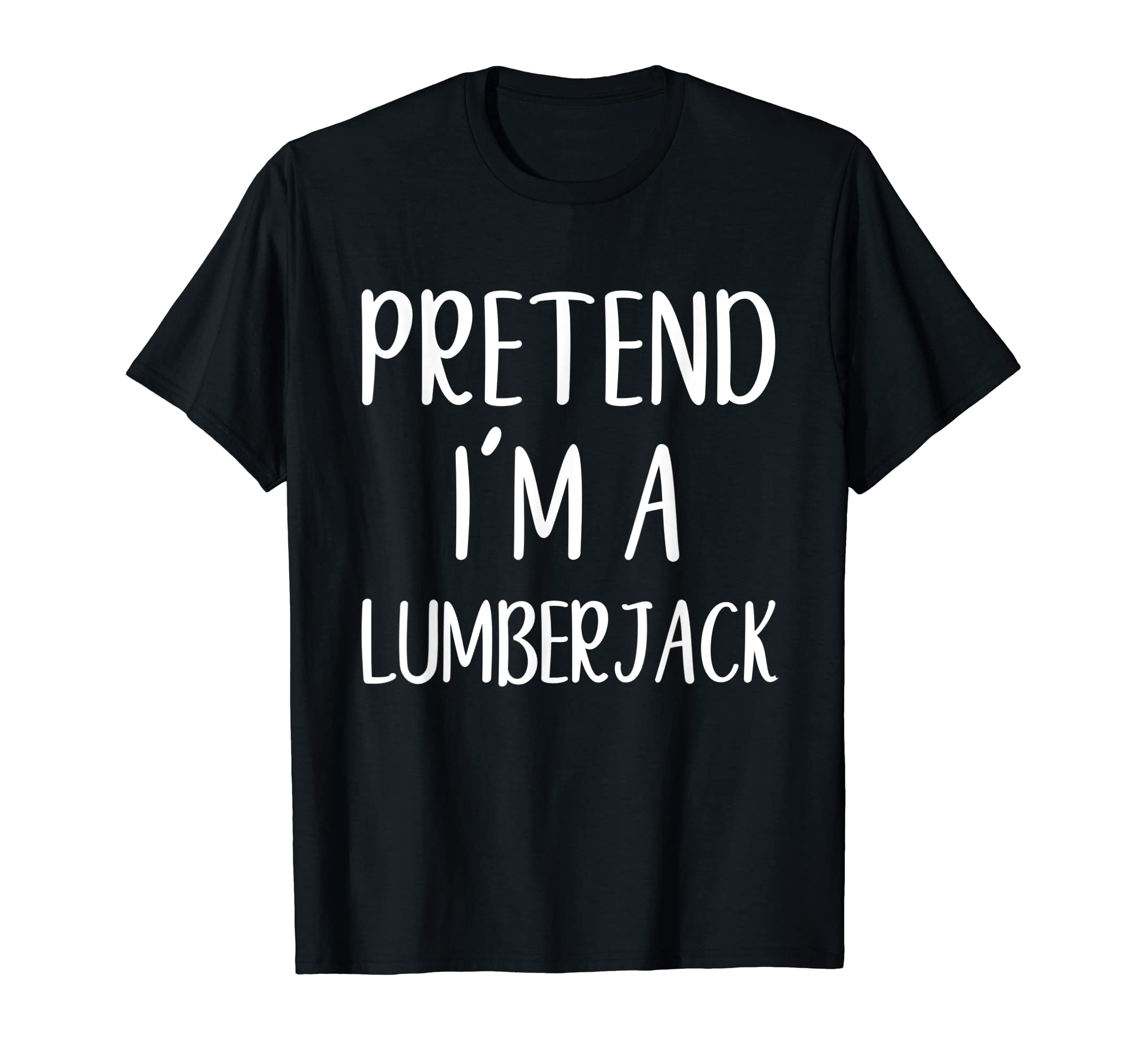 Halloween CostumesPretend I'm A Lumberjack Costume Halloween Simple Funny T-Shirt