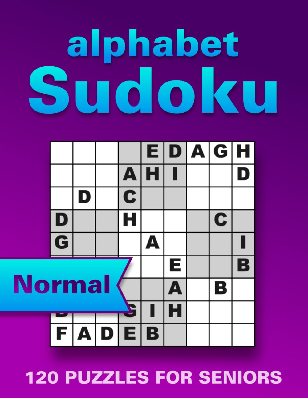 Sudoku with Letters Puzzle Book for Seniors: 120 Normal Large Print Puzzles to Boost Memory, Focus and Relaxation, Wordoku / Alphabet Sudoku, (with Solutions) One Puzzle per Page