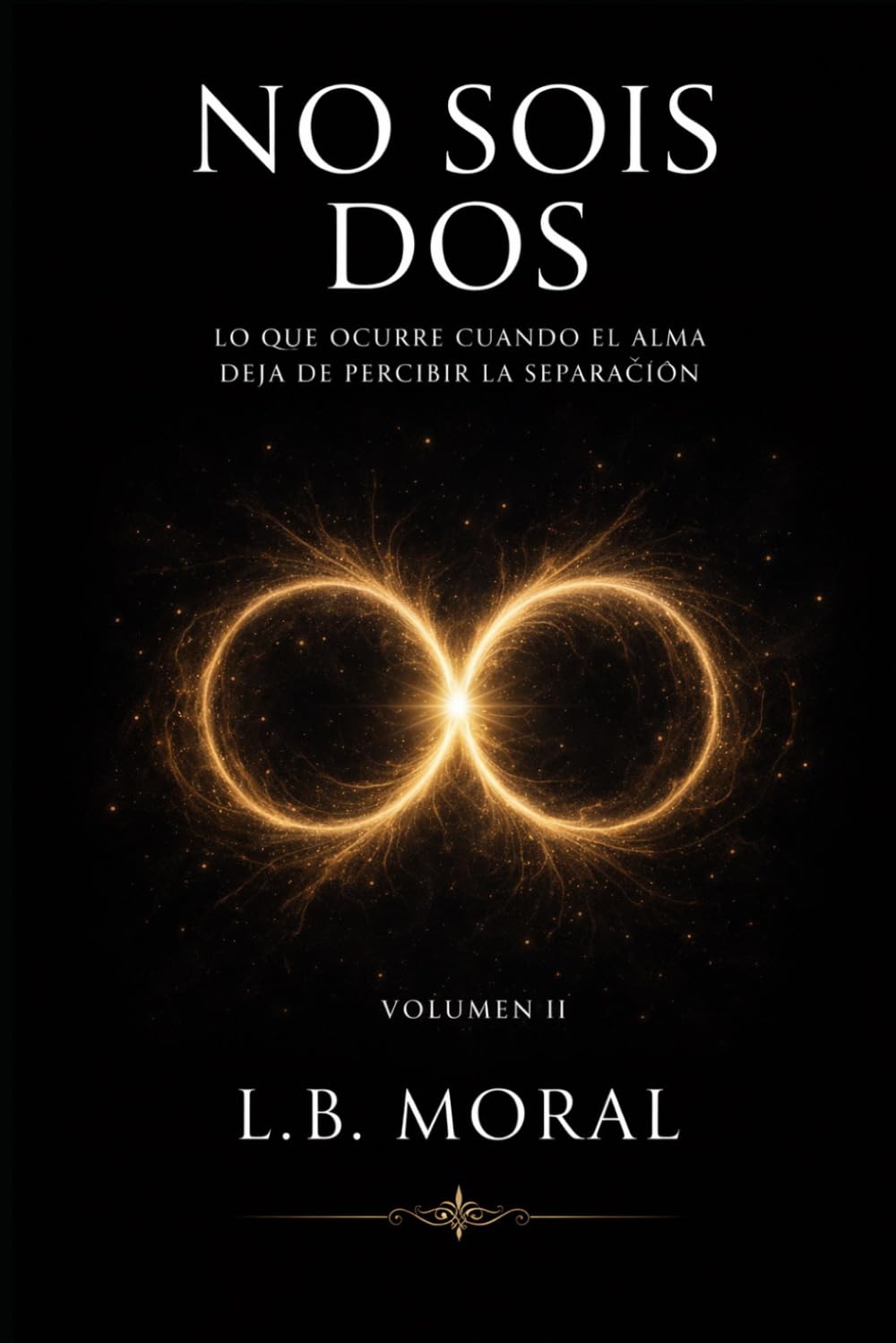 NO SOIS DOS: LO QUE OCURRE CUANDO EL ALMA DEJA DE PERCIBIR LA SEPARACION - VOLUMEN II (LLAMAS GEMELAS)