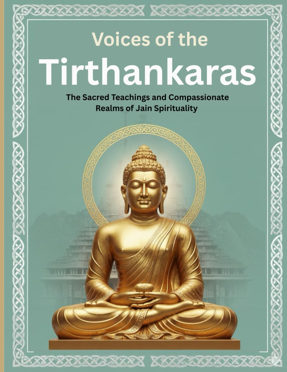 Voices of the Tirthankaras: The Sacred Teachings and Compassionate Realms of Jain Spirituality