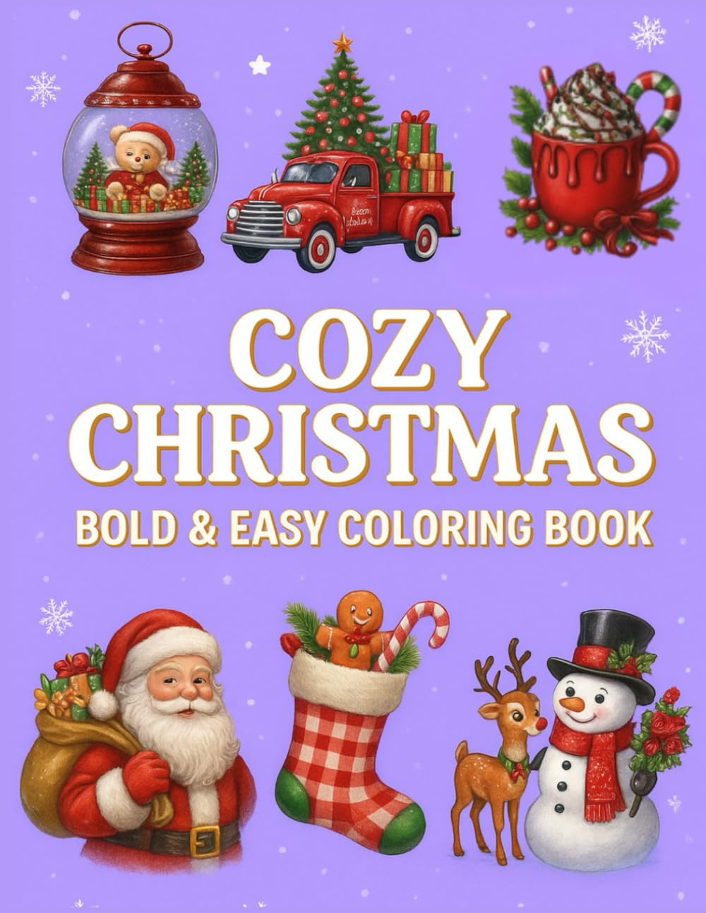 COZY CHRISTMAS BOLD & EASY COLORING BOOK: Relax and Enjoy Festive Fun with Bold & Easy Christmas Coloring Pages - Discover the Joy of the Holidays with Cozy, Fun, and Magical Coloring Designs -