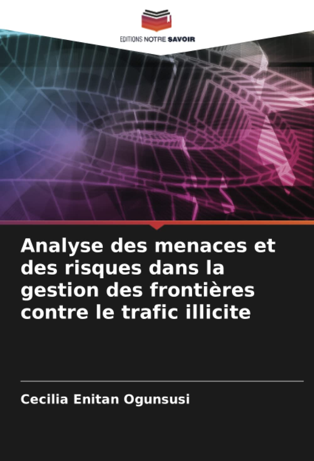Analyse des menaces et des risques dans la gestion des frontières contre le trafic illicite (French Edition)