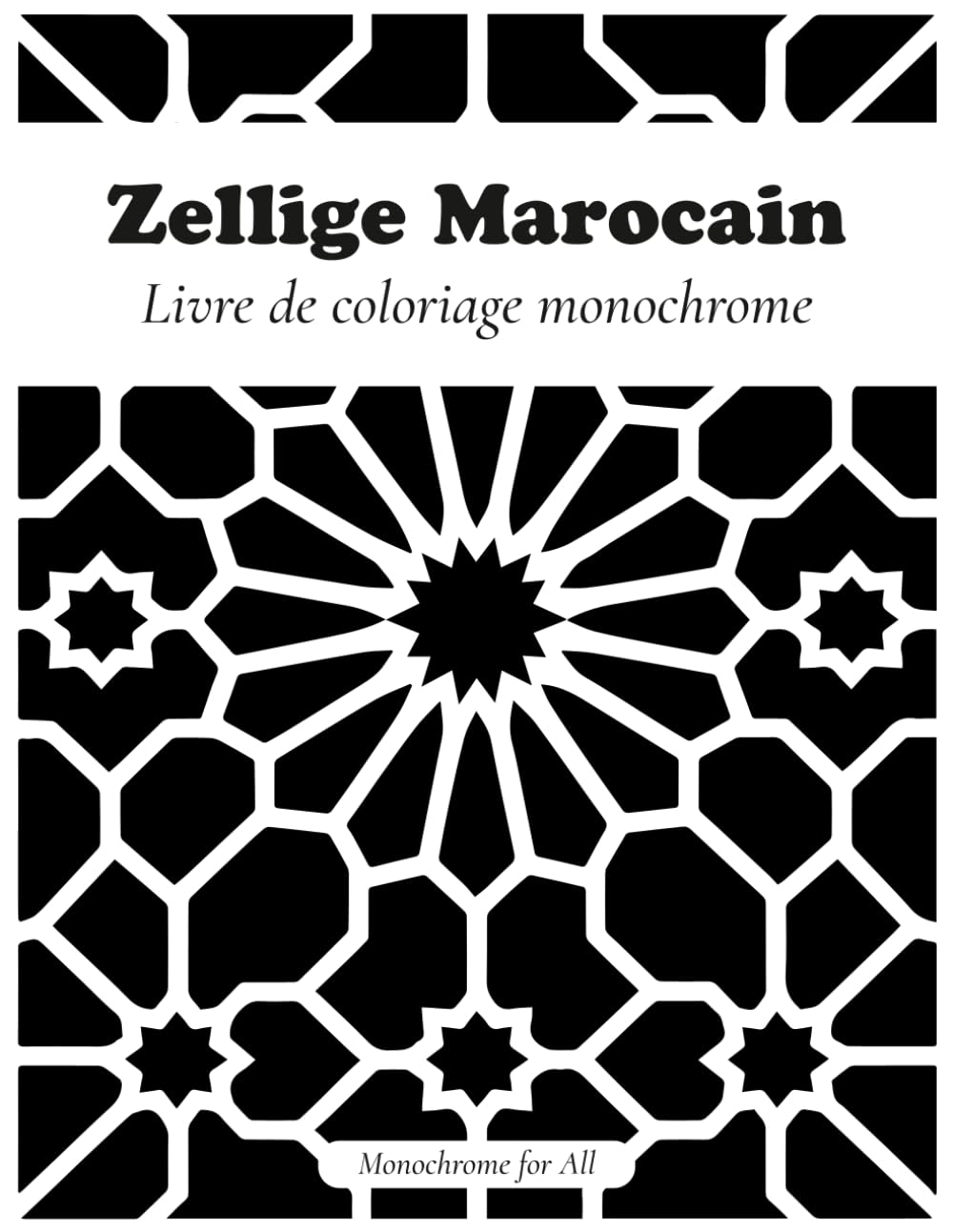 Zellige Marocain: Livre de coloriage monochrome | Motifs géométriques relaxants avec plus de 40 pages pour adultes et adolescents