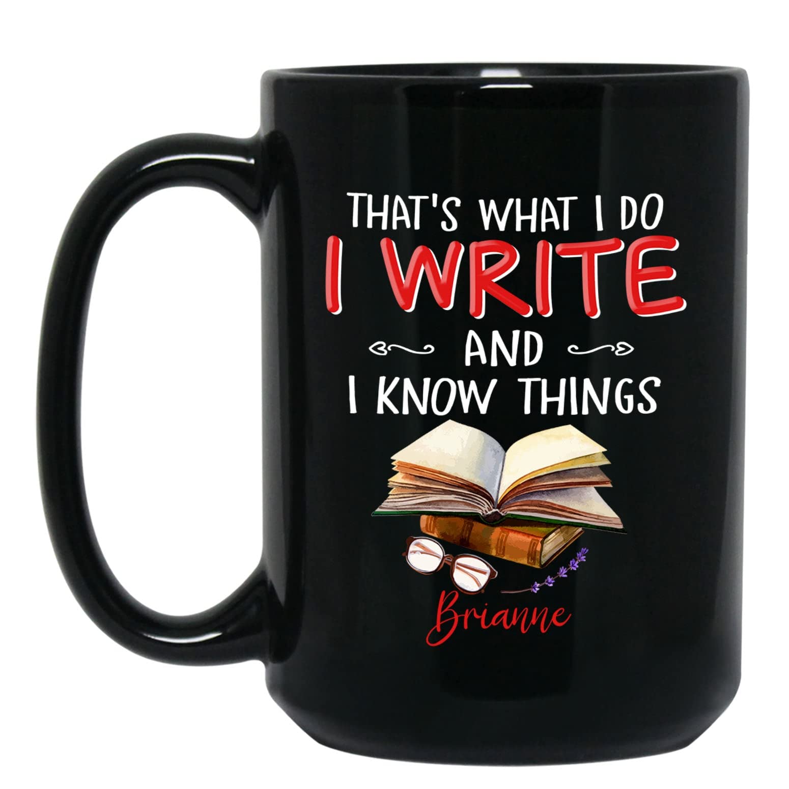 Amazon.com: Writer I Write And I Know Things Coffee Mug Cup, Personalized Writers  Coffee Cup With Name, Custom Writing Love Black Mug 11 Oz 15 Oz, Author  Travel Mugs Gift For Story