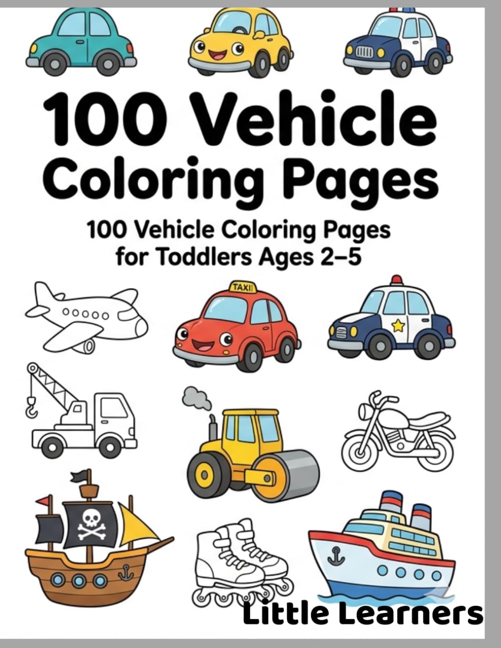 Big & Easy Vehicles Coloring Book for Toddlers: 100 Simple Cars, Trucks and Vehicles Coloring Pages for Kids Ages 2–5