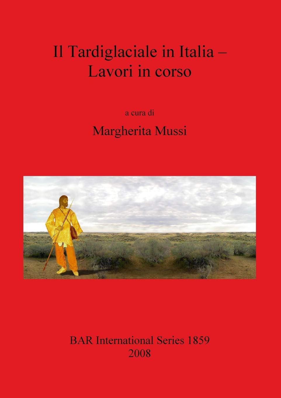 Il Tardiglaciale in Italia - Lavori in corso: 1859 (British Archaeological Reports International Series)