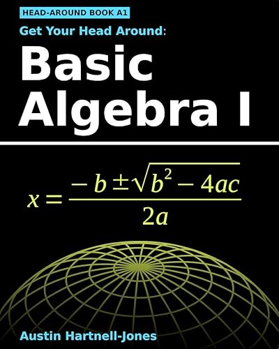 Get Your Head Around Basic Algebra I