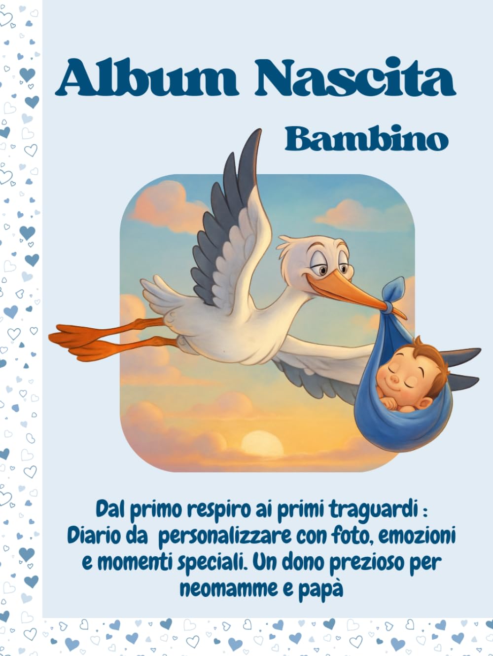 Album Nascita Bambino: Dal primo respiro ai primi traguardi : Diario da personalizzare con foto, emozioni e momenti speciali. Un dono prezioso per neomamme e papà