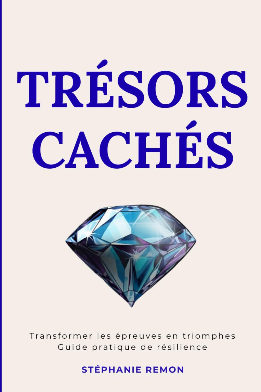 Trésors Cachés : Transformer les épreuves en triomphes Guide pratique de résilience