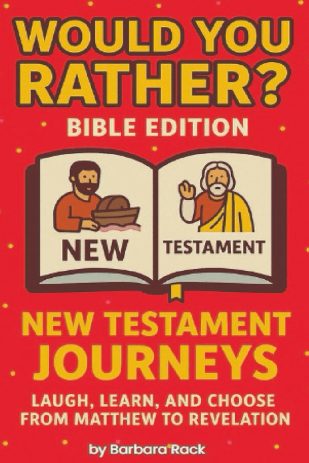 Would You Rather? Bible Edition – New Testament Journeys: 145+ Silly and Faith-Filled Questions to Laugh, Learn & Choose from Matthew to Revelation (Would You Rather? Bible Series)