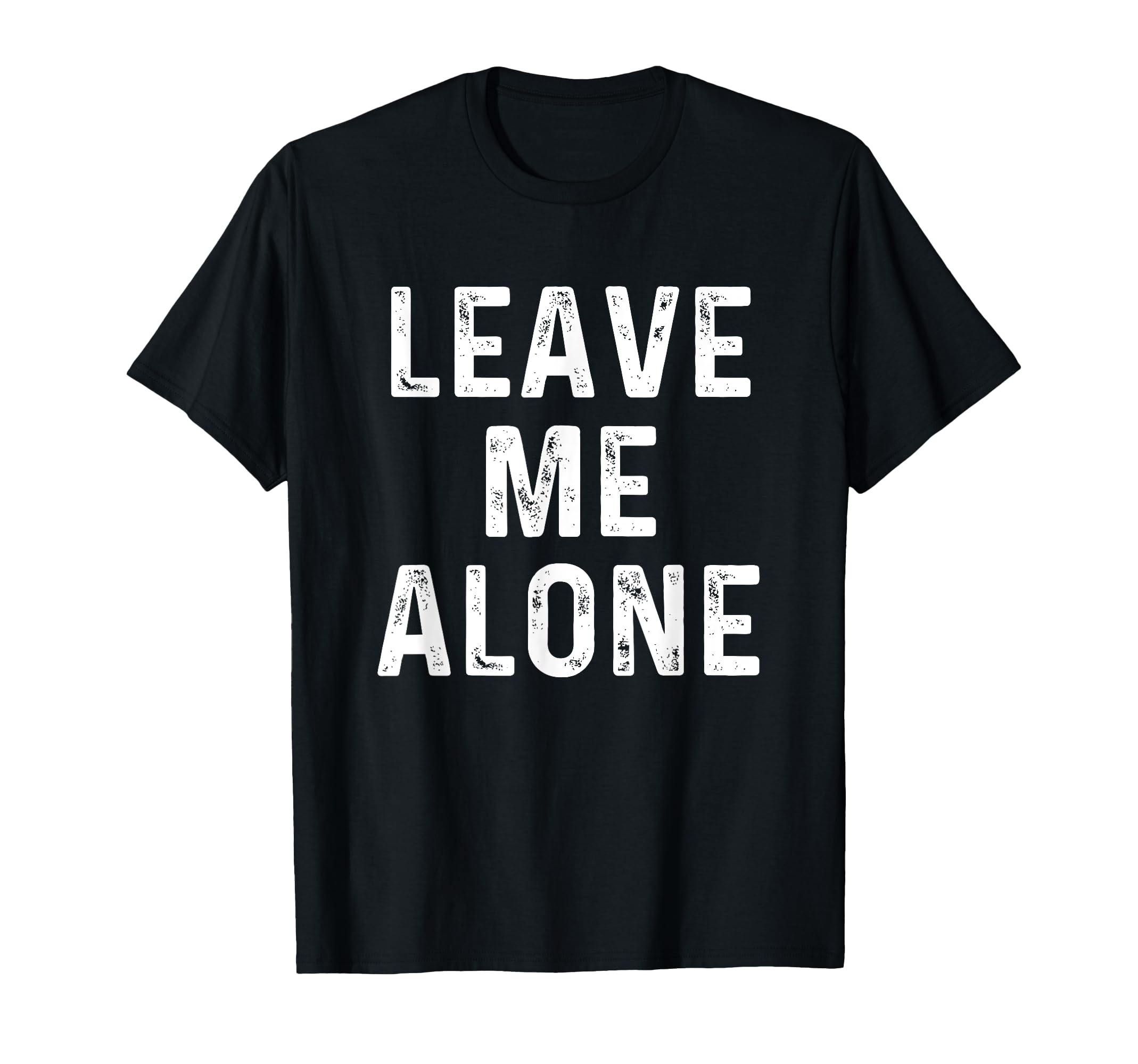 Leave Me Alone | Funny Antisocial Depressed T-Shirt T-Shirt