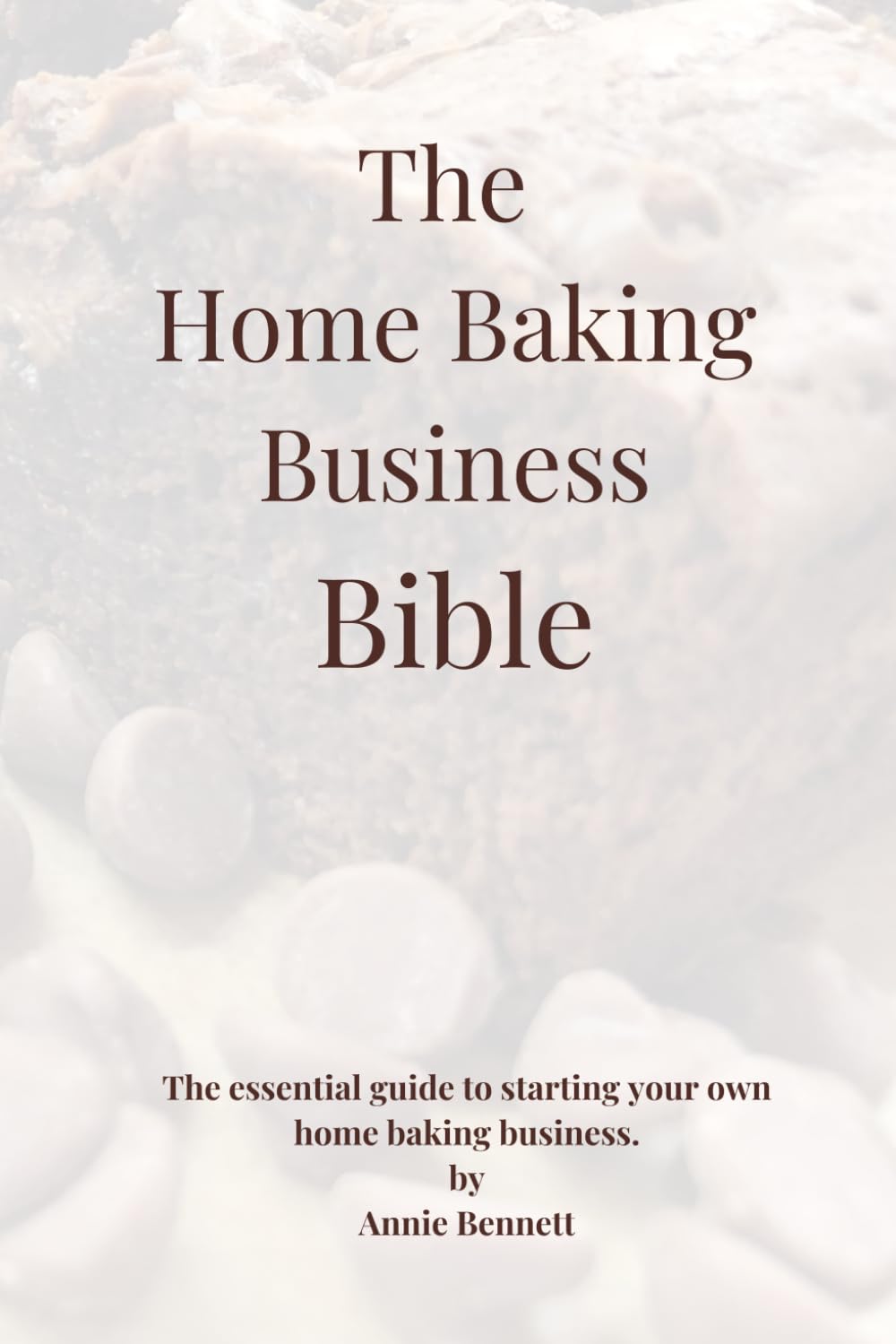 The Home Baking Business Bible: The essential guide to starting your own home baking business.