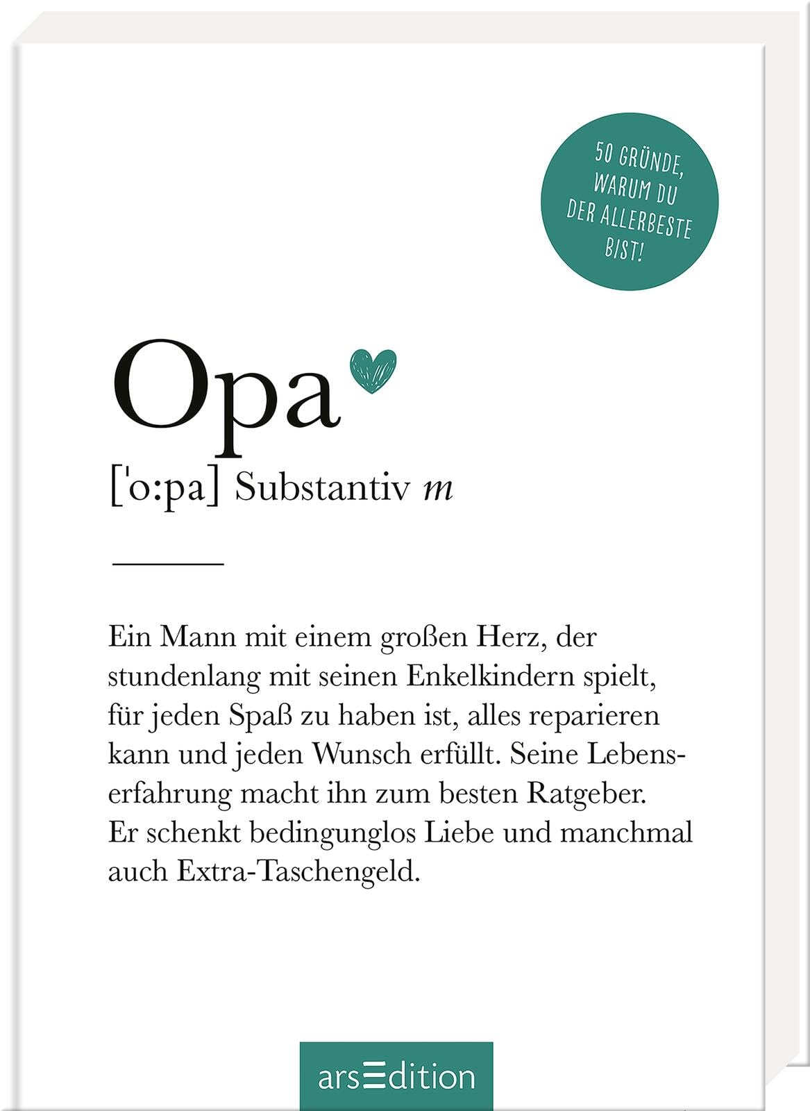 Opa (Substantiv, m): 50 Gründe, warum du der Allerbeste bist! | Definition Opa: Modernes Komplimentebuch für alle Großväter (Das kleine Wörterbuch)