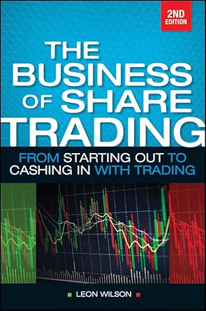 Business of Share Trading: From Starting Out to Cashing in with Trading 2nd Edition-Wow! eBook