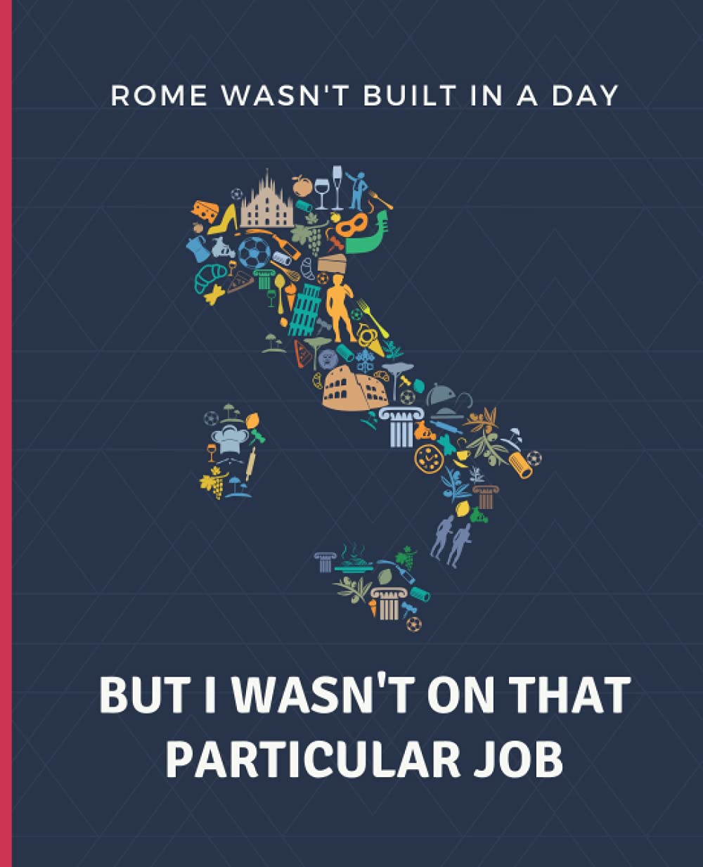 Rome wasn't built in a day but I wasn't on that particular job: Funny Journal & Notebook for Students, Kids & Teens | Pretty Blank Lined Journal for School & College