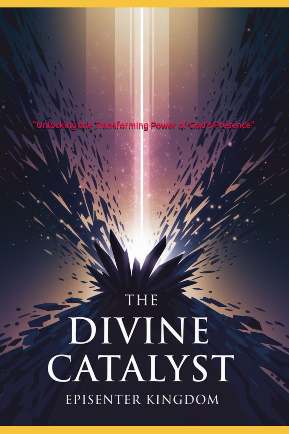 THE DIVINE CATALYST: "Unlocking the Transforming Power of God's Presence"