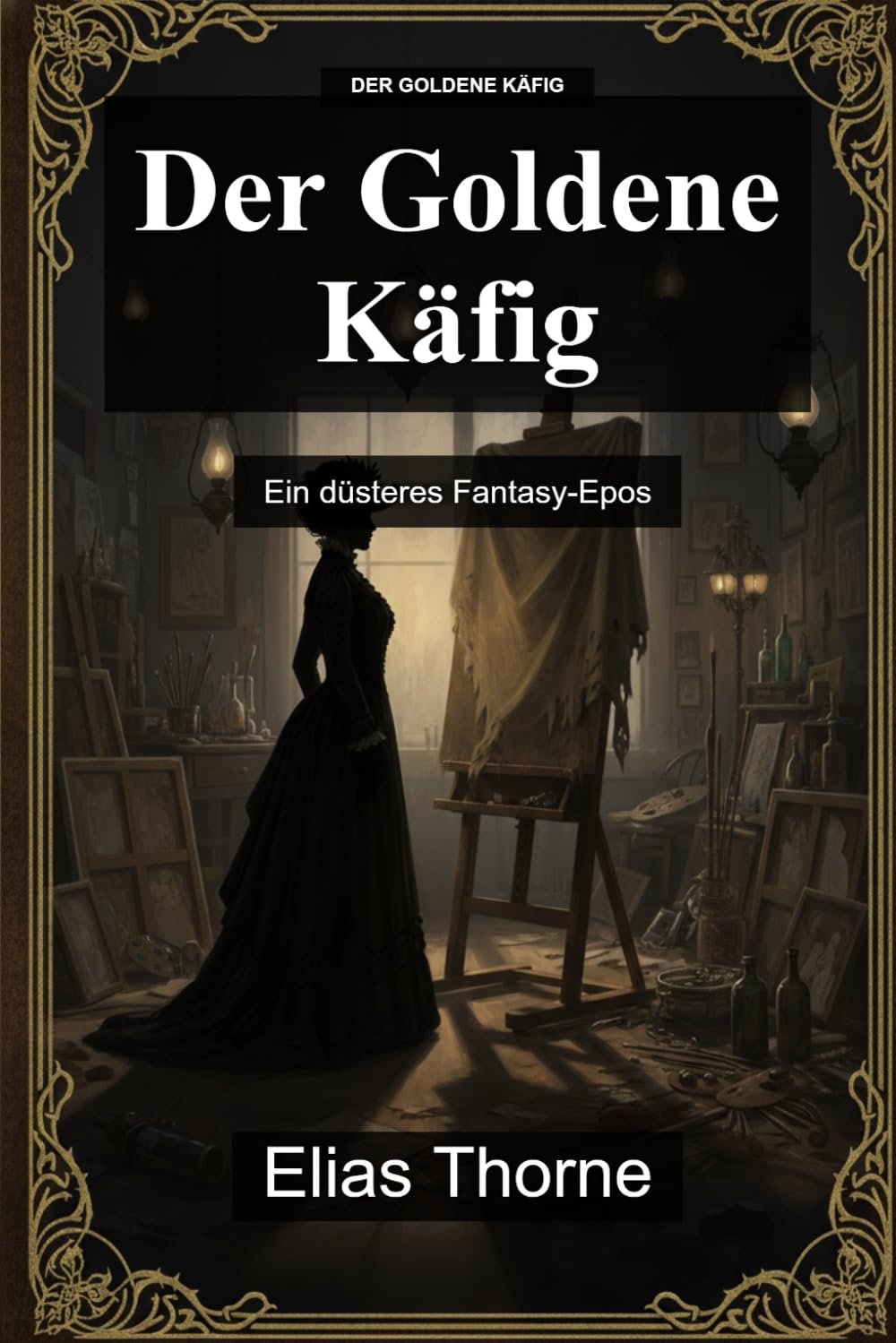 Der Goldene Käfig: Ein düsteres Fantasy-Epos