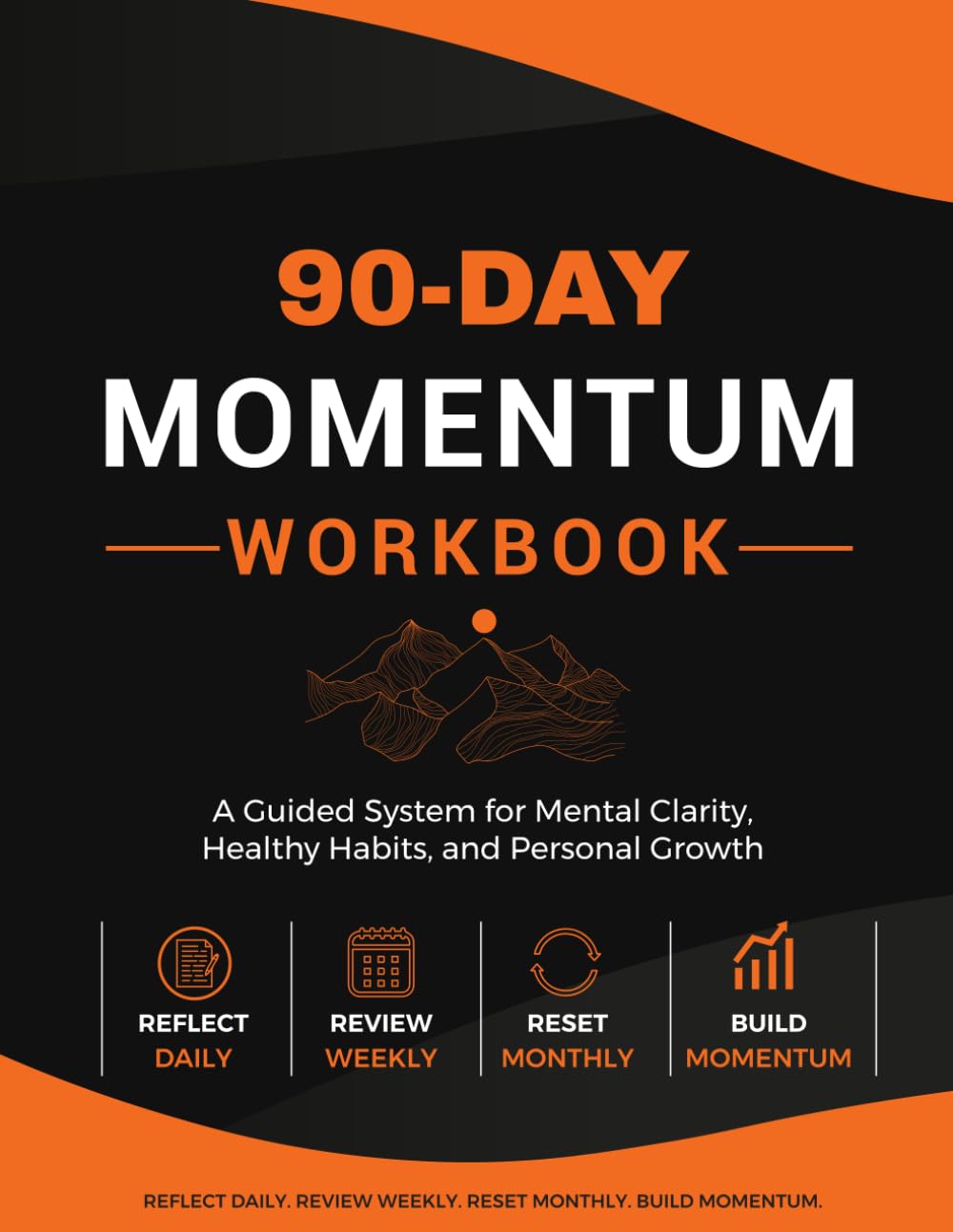 90 Day Momentum Workbook: A Guided System for Mental Clarity, Healthy Habits and Personal Growth
