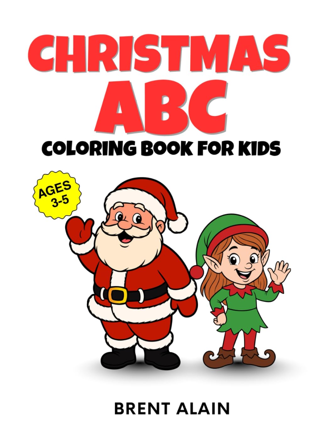 Christmas ABC Coloring Book for Kids: Fun Holiday Coloring Pages for Toddlers, Preschoolers and Kindergarten (Little Holiday Coloring Books)