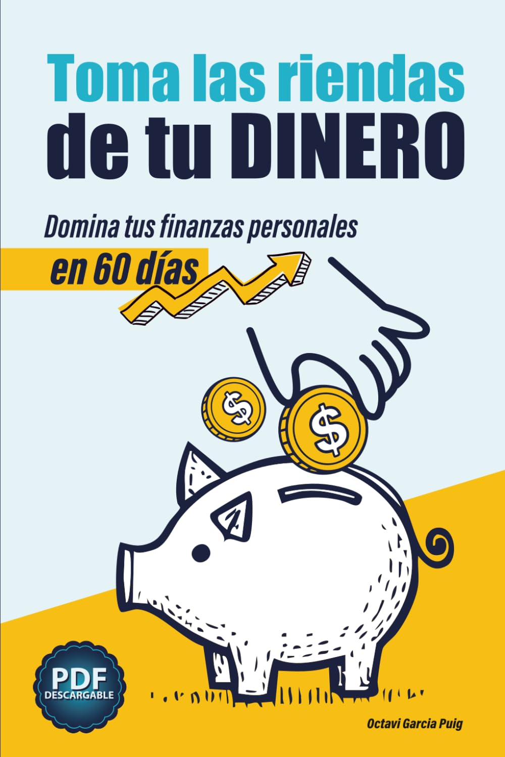 Toma las riendas de tu dinero: Domina tus finanzas personales en 60 días