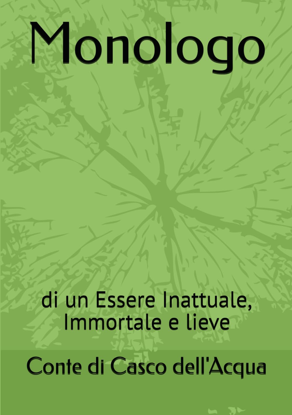 Monologo: di un Essere Inattuale, Immortale e lieve