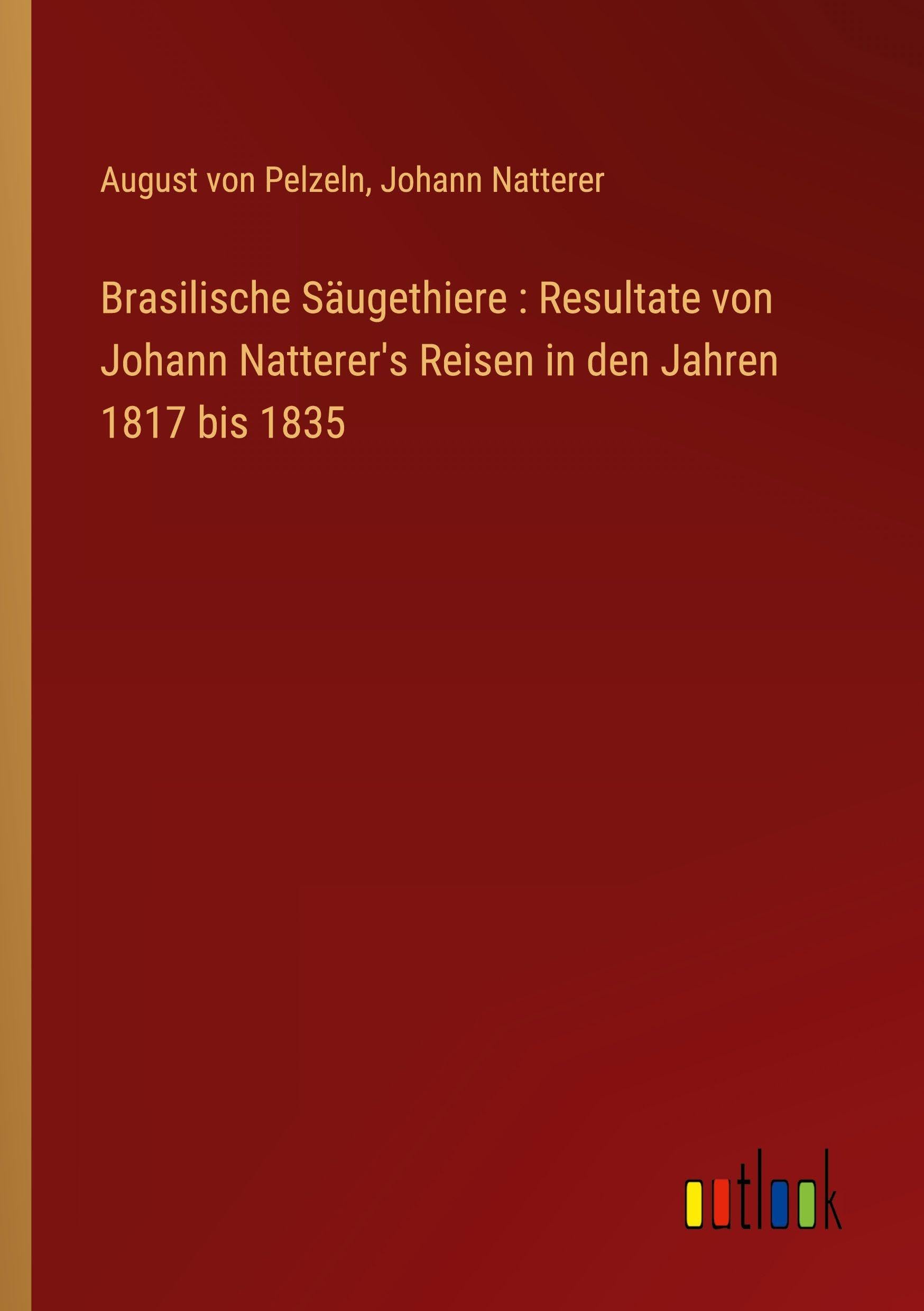 Brasilische Säugethiere: Resultate von Johann Natterer's Reisen in den Jahren 1817 bis 1835