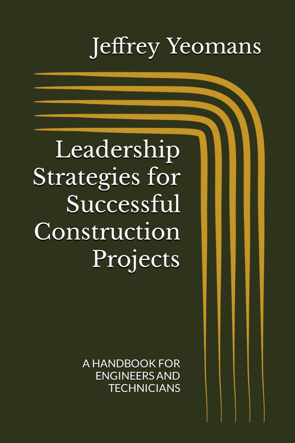 Leadership Strategies for Successful Construction Projects: A HANDBOOK FOR ENGINEERS AND TECHNICIANS