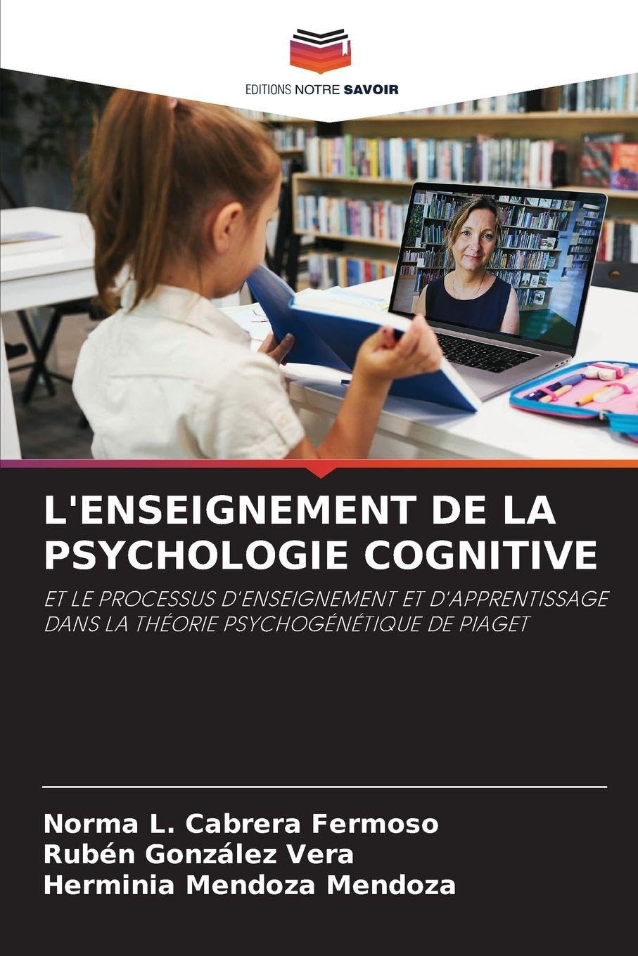 L'ENSEIGNEMENT DE LA PSYCHOLOGIE COGNITIVE: ET LE PROCESSUS D'ENSEIGNEMENT ET D'APPRENTISSAGE DANS LA THÉORIE PSYCHOGÉNÉTIQUE DE PIAGET