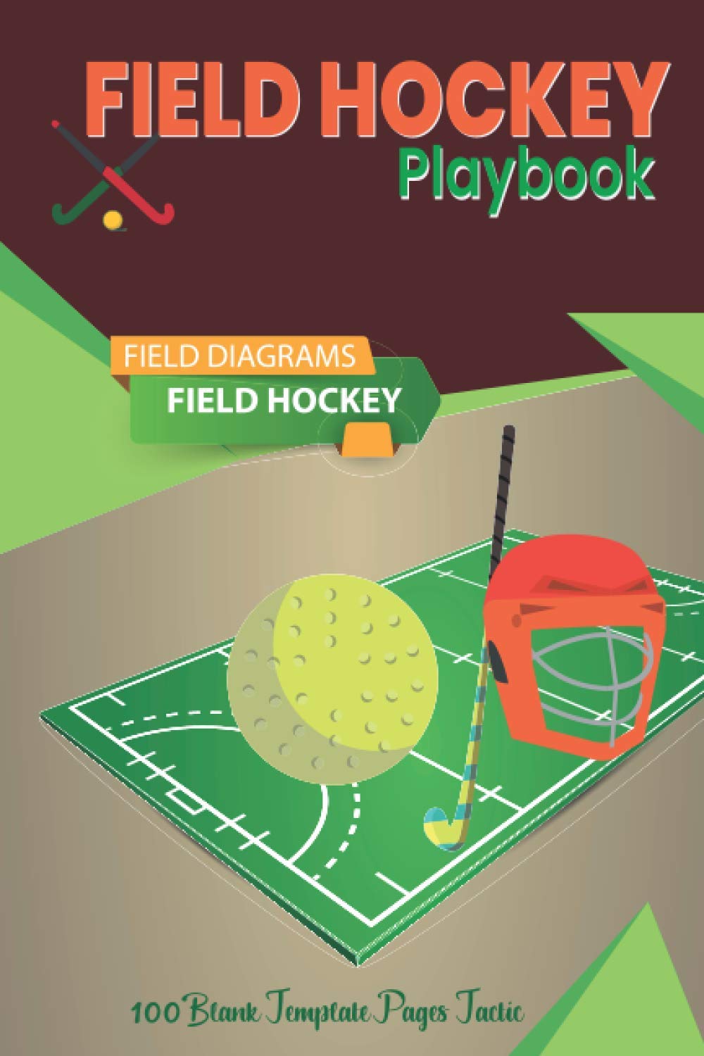Field Hockey Playbook: For Planning Your Game Strategies | A Field Hockey Game Play Book Journal | Field Hockey Field Diagrams | 100 Blank Template Pages Tactic Notebook