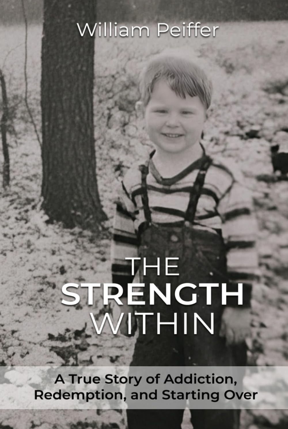 The Strength Within: A True Story of Addiction, Redemption, and Starting Over