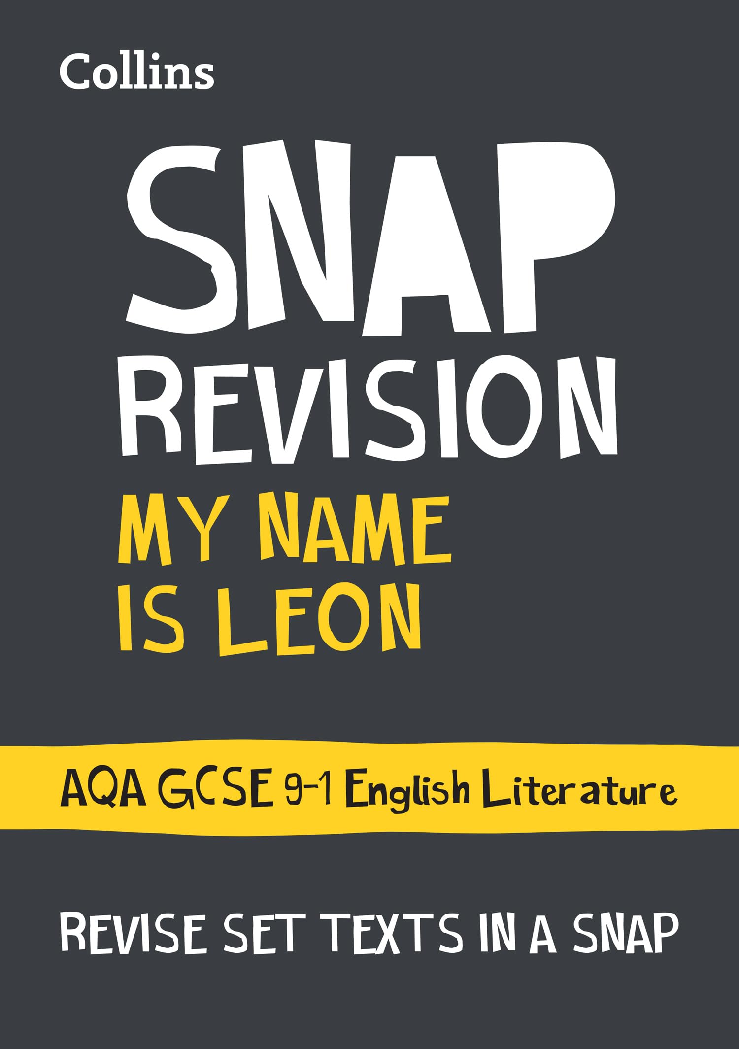 My Name is Leon AQA GCSE 9-1 English Literature Text Guide: Ideal for the 2026 and 2027 exams (Collins GCSE Grade 9-1 SNAP Revision)