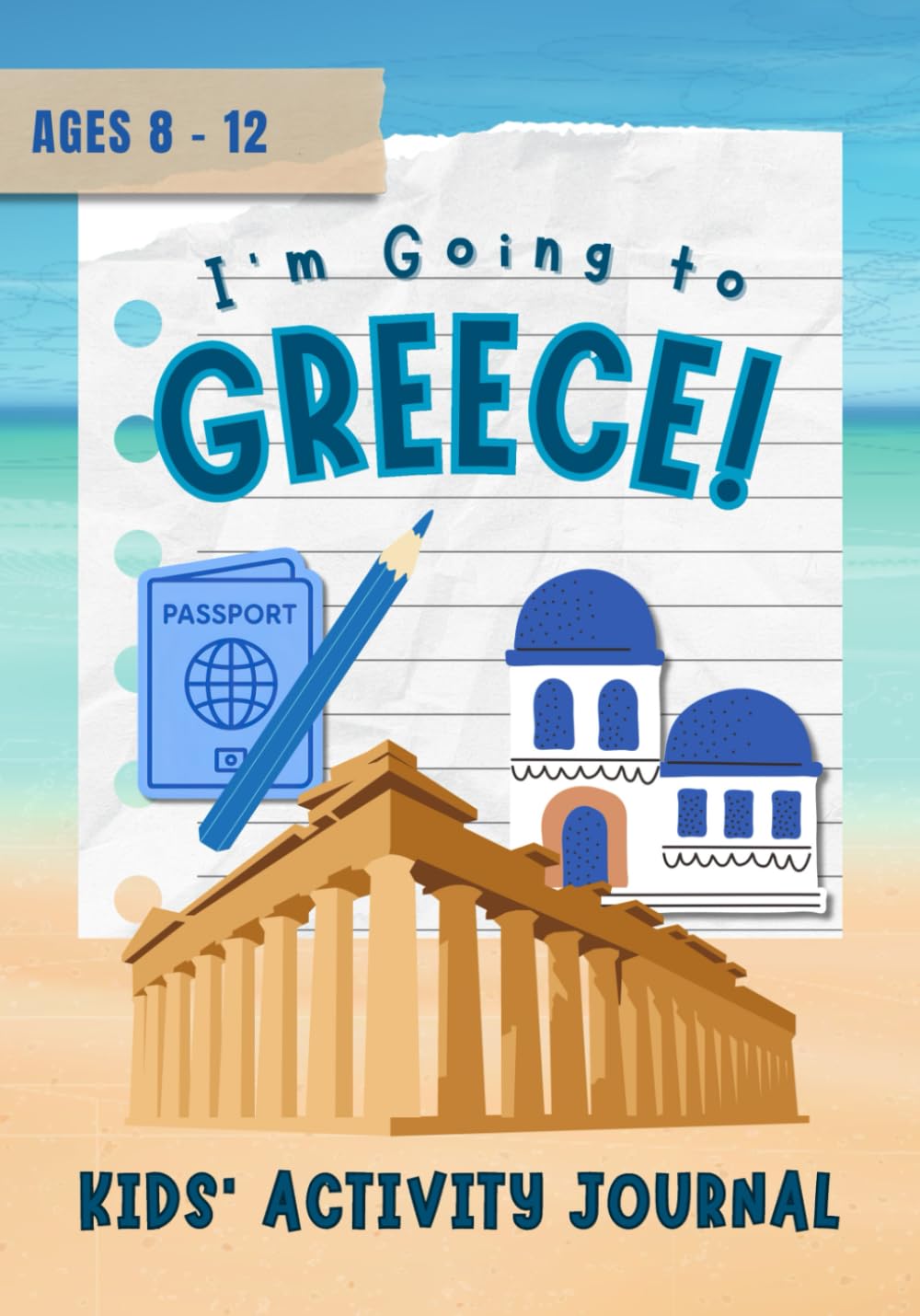 I'm Going to Greece!: A Travel Adventure Journal for Kids Ages 8-12