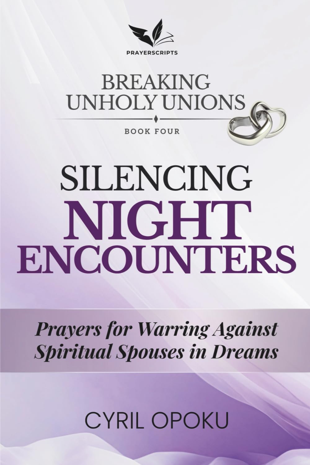 Silencing Night Encounters: Prayers for Warring Against Spiritual Spouses in Dreams (Breaking Unholy Unions)