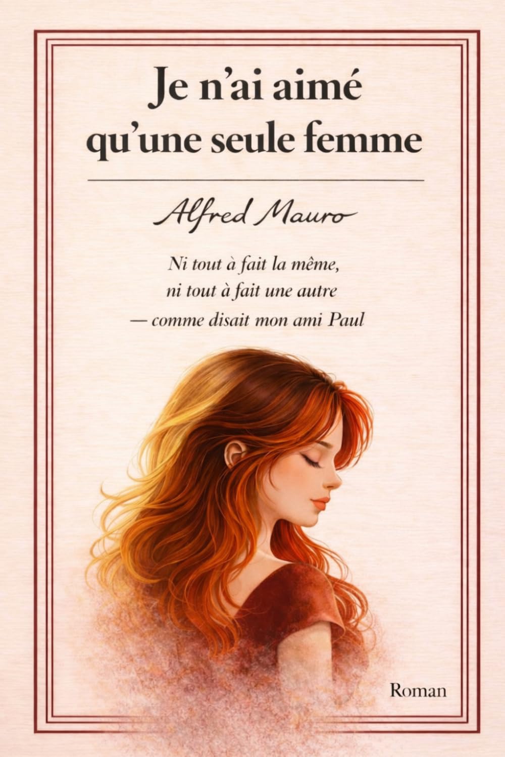 Je n'ai aimé qu'une seule femme.