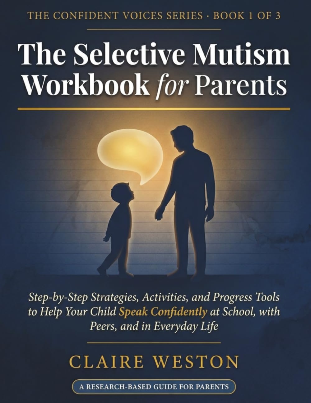 The Selective Mutism Workbook for Parents: Step-by-Step Strategies, Activities, and Progress Tools to Help Your Child Speak Confidently at School, ... Everyday Life (THE CONFIDENT VOICES SERIES)