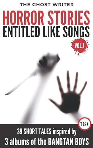 Horror Stories Entitled Like Songs (Vol. 1, BTS): 39 Short Tales inspired by 3 albums of the Bangtan Boys