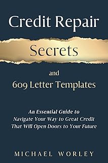 Credit Repair Secrets and 609 Letter Templates: An Essential Guide to Navigate Your Way to Great Credit That Will Open Doo...