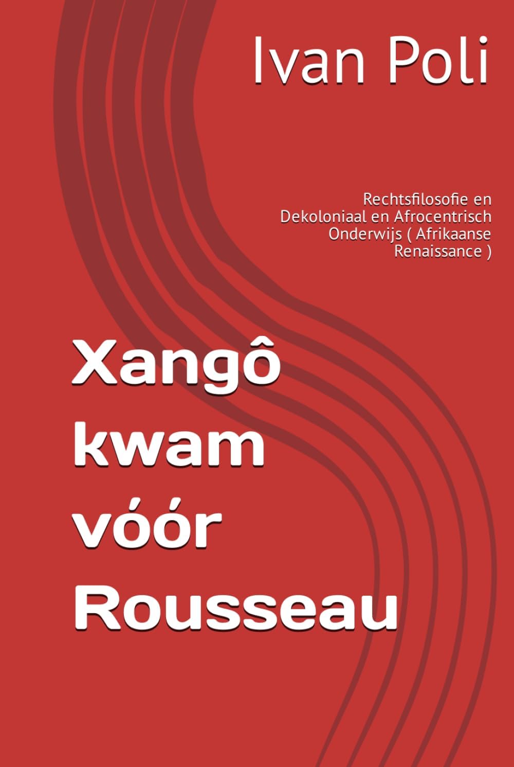 Xangô kwam vóór Rousseau: Rechtsfilosofie en Dekoloniaal en Afrocentrisch Onderwijs ( Afrikaanse Renaissance )