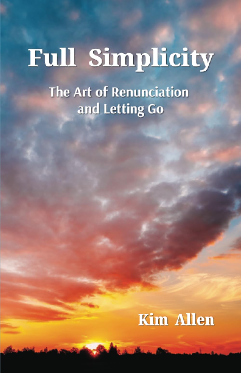 Full Simplicity: The Art of Renunciation and Letting Go