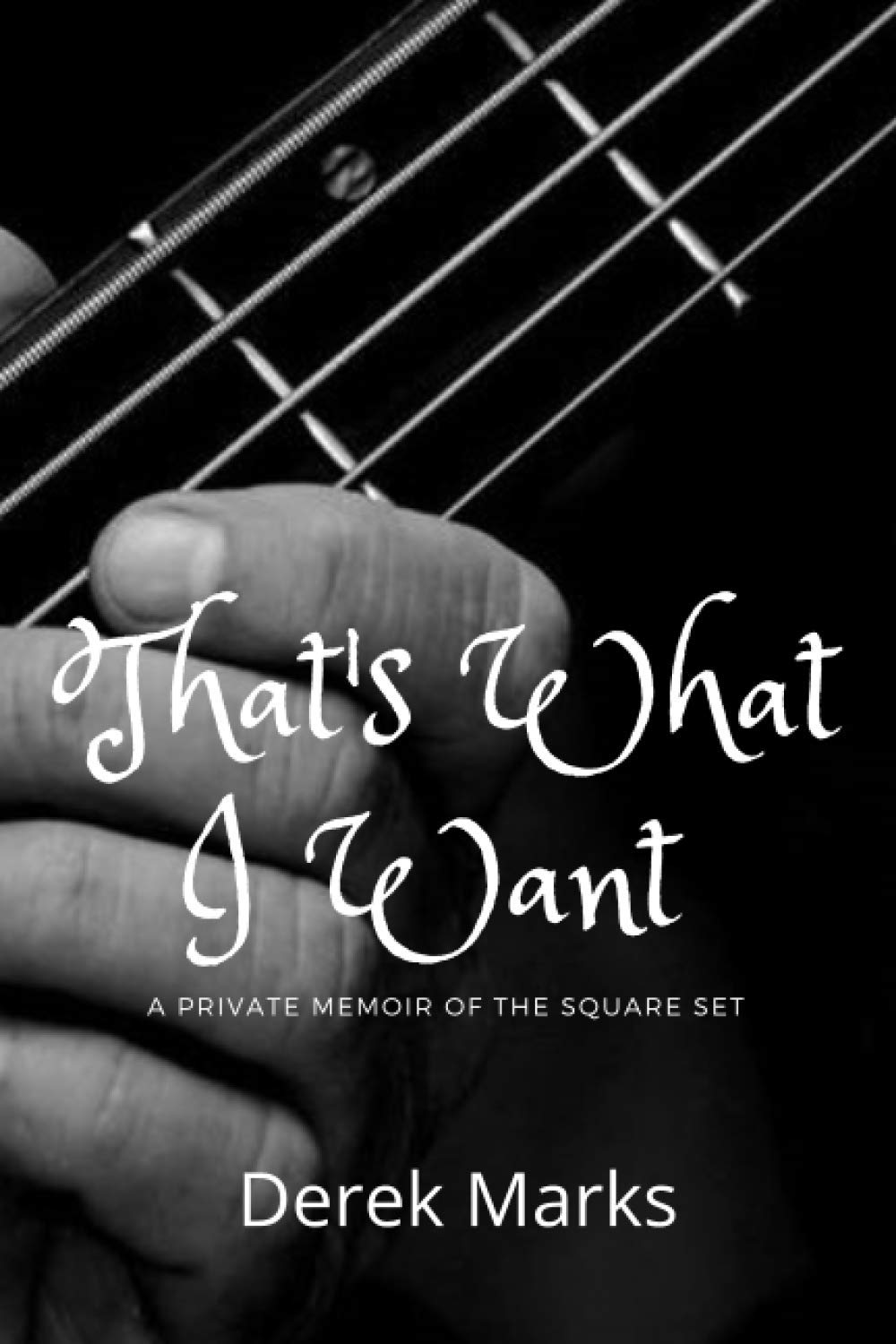 THAT'S WHAT I WANT: A private memoir of The Square Set