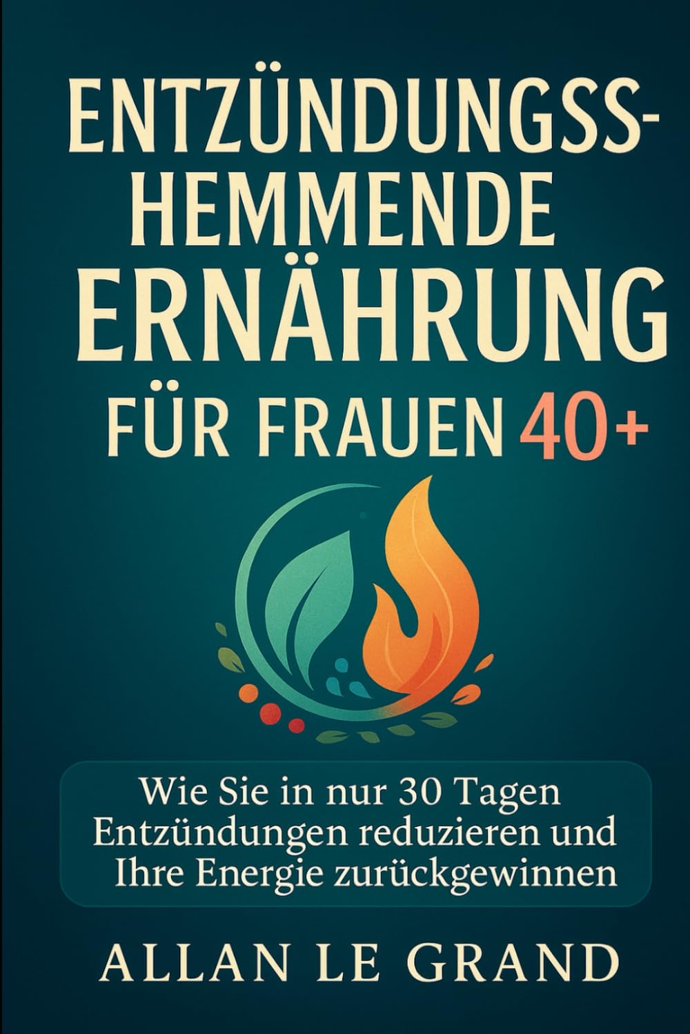 ENTZÜNDUNGSHEMMENDE ERNÄHRUNG FÜR FRAUEN 40+: Wie Sie in nur 30 Tagen Entzündungen reduzieren und Ihre Energie zurückgewinnen können.: 1 (anti entzündliche ernährung)