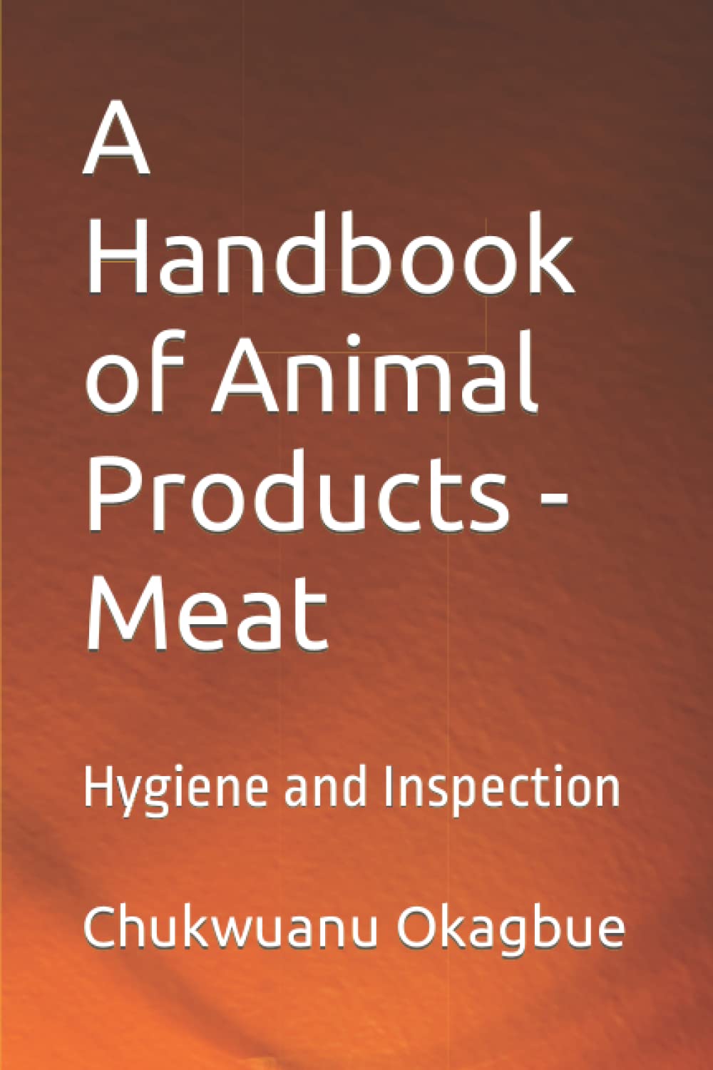 A Handbook of Animal Products - Meat: Hygiene and Inspection