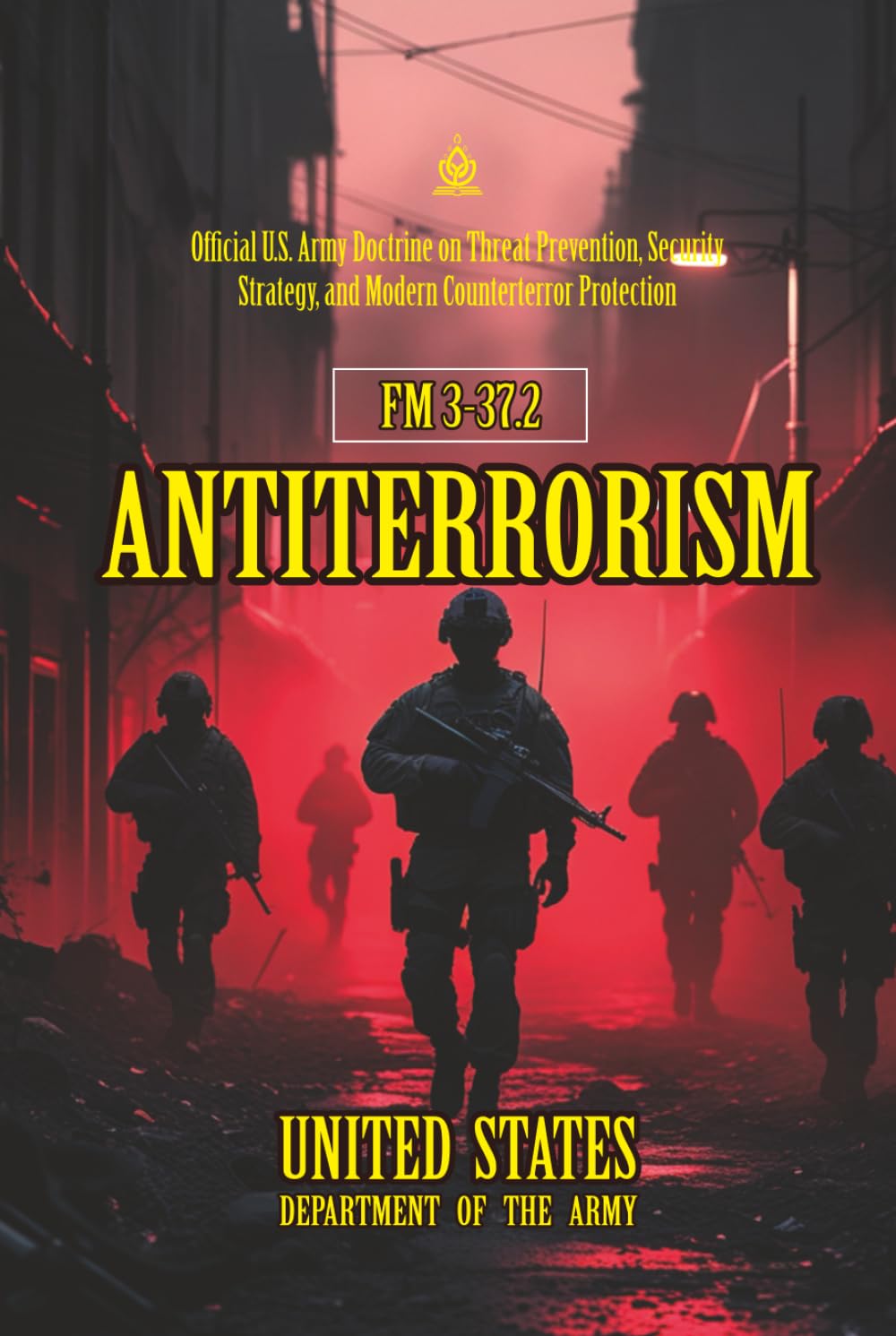 FM 3-37.2 Antiterrorism: [Annotated] Official U.S. Army Doctrine on Threat Prevention, Security Strategy, and Modern Counterterror Protection