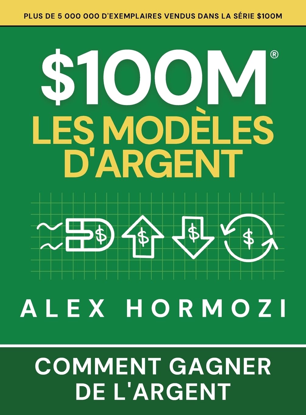 $100M Les Modèles d’Argent: Comment gagner de l’argent (Acquisition.com $100M Series)