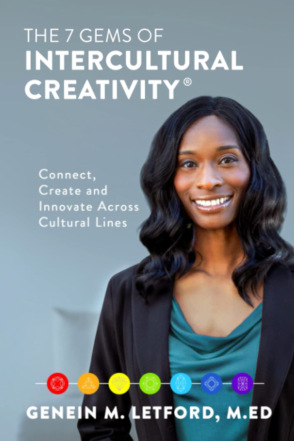 The 7 Gems of Intercultural Creativity®: Connect, Create and Innovate Across Cultural Lines